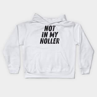 Not In My Holler Kids Hoodie